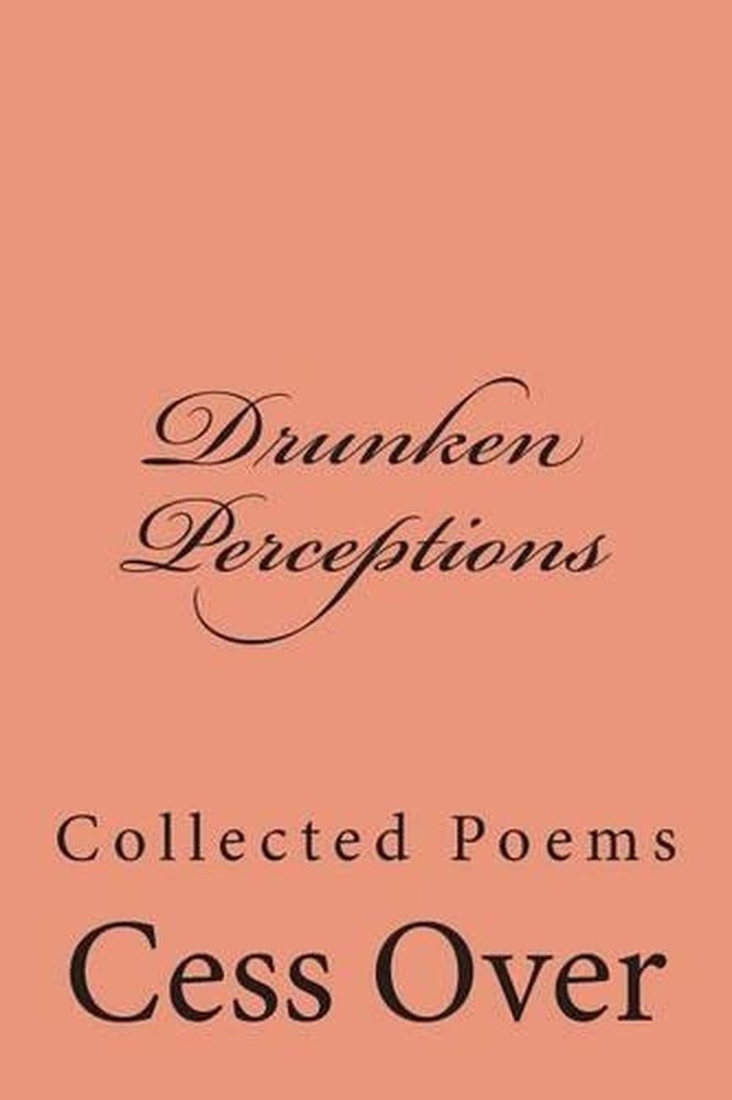 Drunken Perceptions: Collected Poems by Cess Over (English) Paperback Book