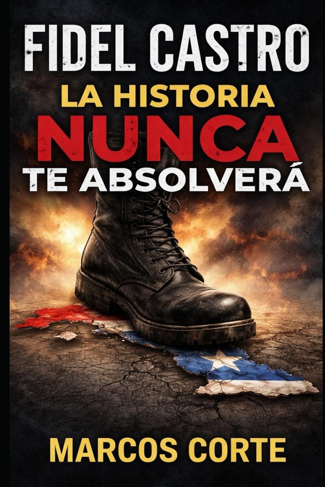 Fidel Castro: la historia NUNCA te absolverá: Seis décadas de poder absoluto, po