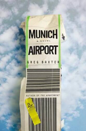 Munich Airport: A Novel - Hardcover By Baxter, Greg - VERY GOOD
