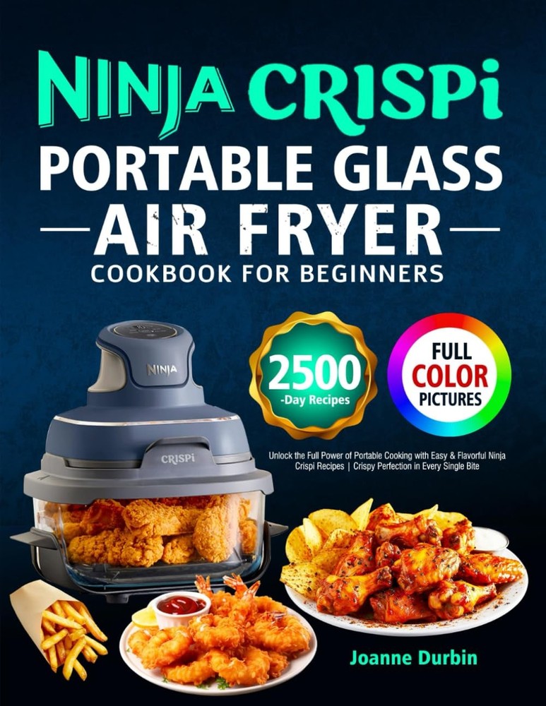 Ninja Crispi Portable Glass Air Fryer Cookbook for Beginners Unlock the Full ...