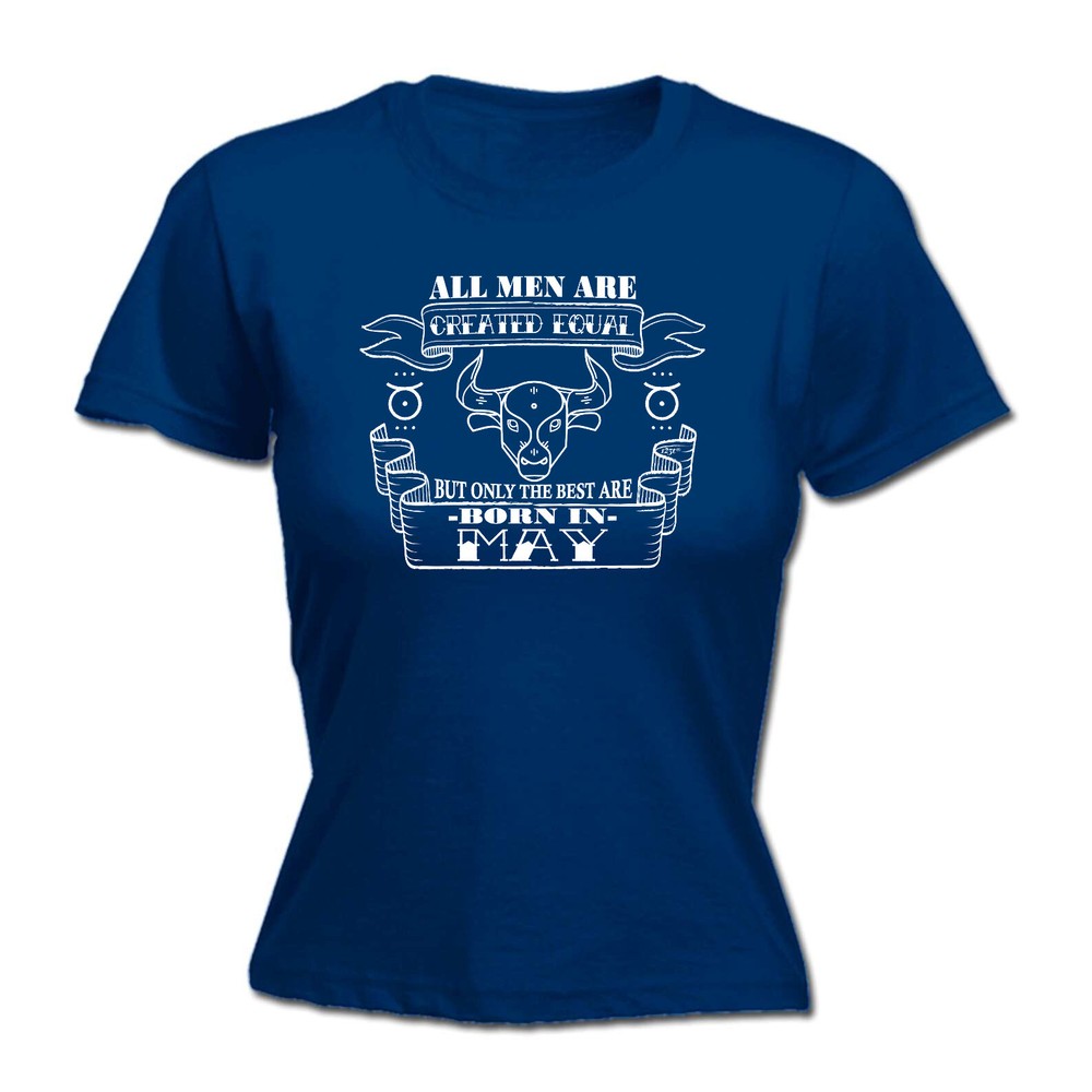 May Taurus Birthday All Men Are Created Equal - Womens T Shirt Funny T-Shirt
