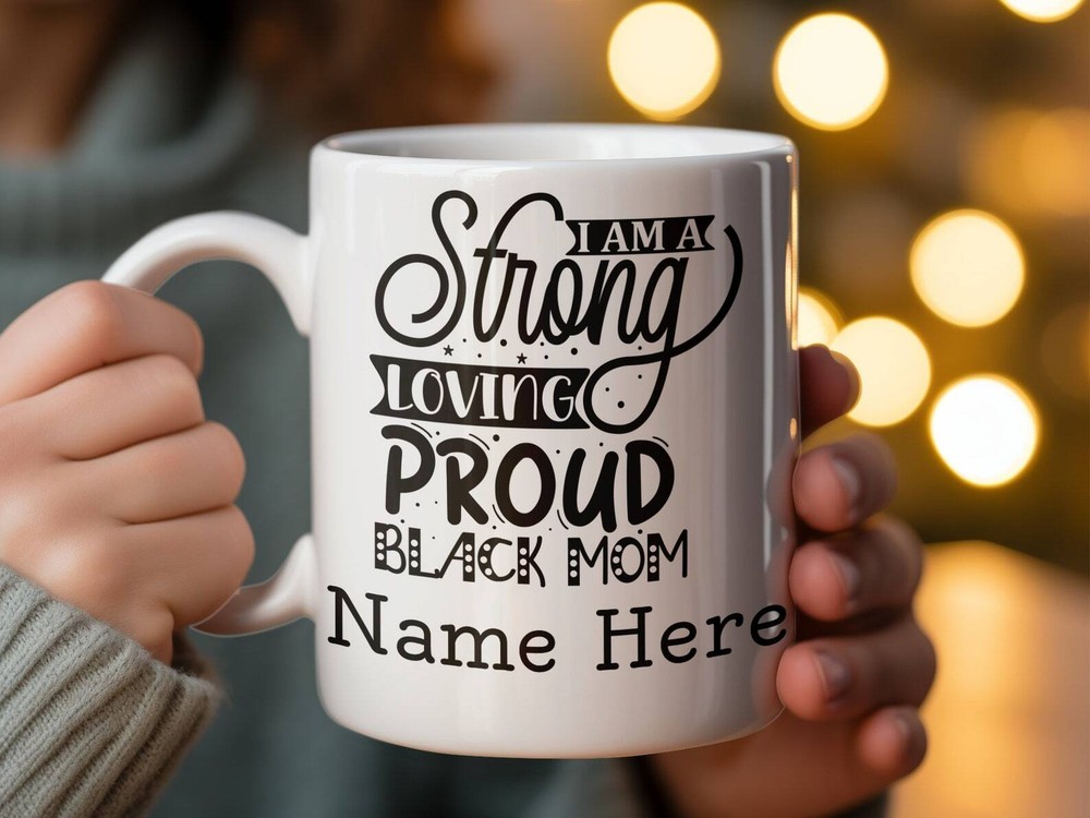 Strong Loving Proud Black Mom Mug Custom Mother's Day Gift Empowering Coffee Cup