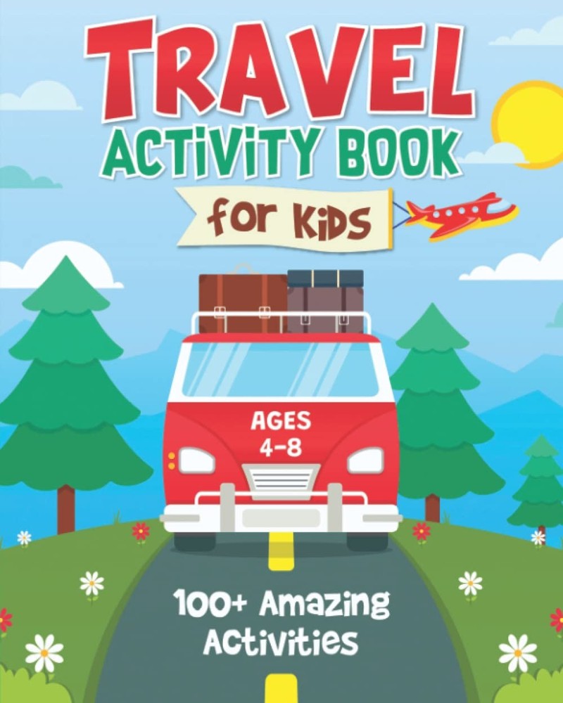 Travel Activity Book for Kids: 100+ Fun Road Trip Activities for Kids Ages 4-8,