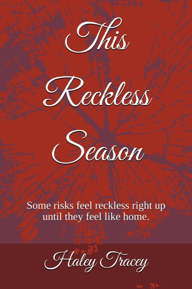 This Reckless Season: Some risks feel reckless right up until they feel like hom