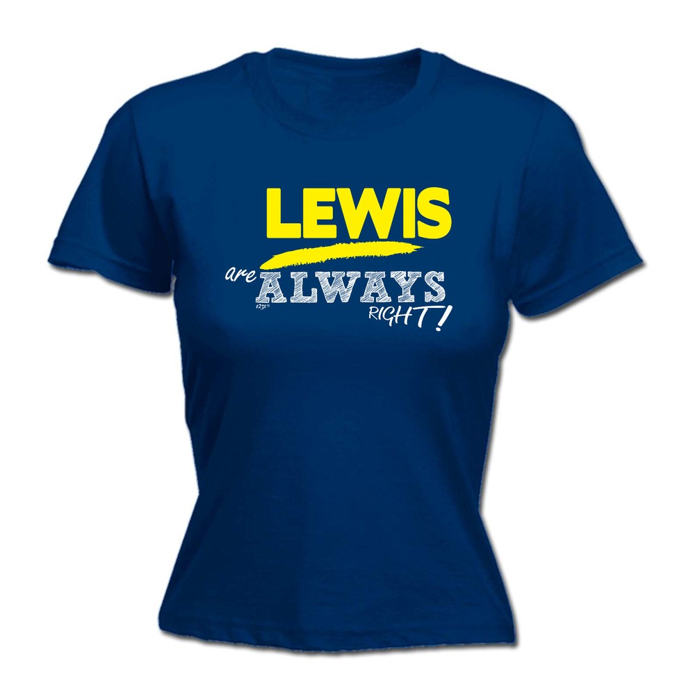 Lewis Always Right - Womens T Shirt Funny T-Shirt Novelty gift tshirt