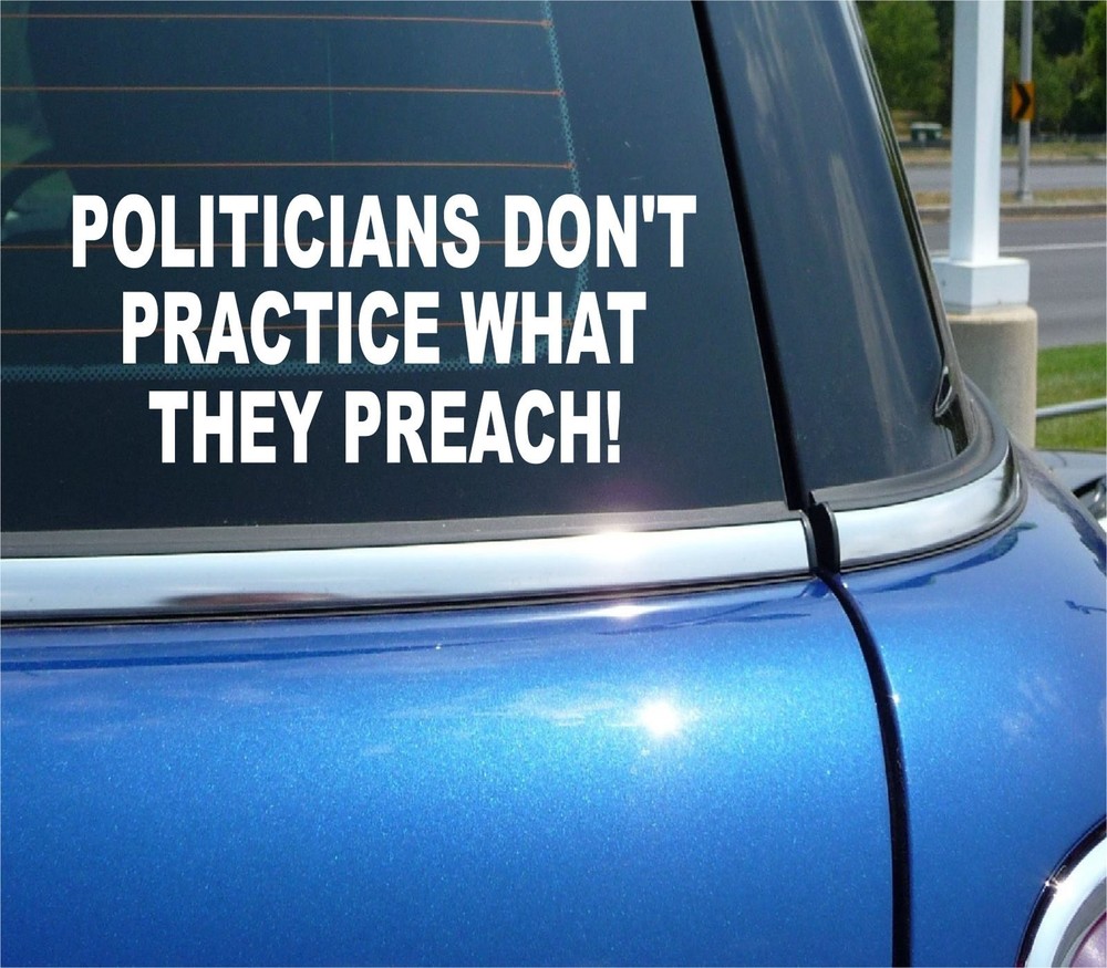 Politicians Dont Practice What They Preach Funny Sticker Decal for Car Truck Wall