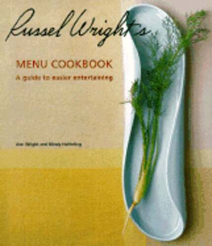 Russel Wright's Menu Cookbook: A Guide to Easier Entertaining by Ann Wright