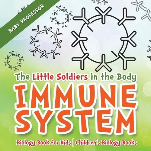Baby Professor The Little Soldiers in the Body - Immune System - Bio (Paperback)Another great item from Rarewaves USA | Free delivery!