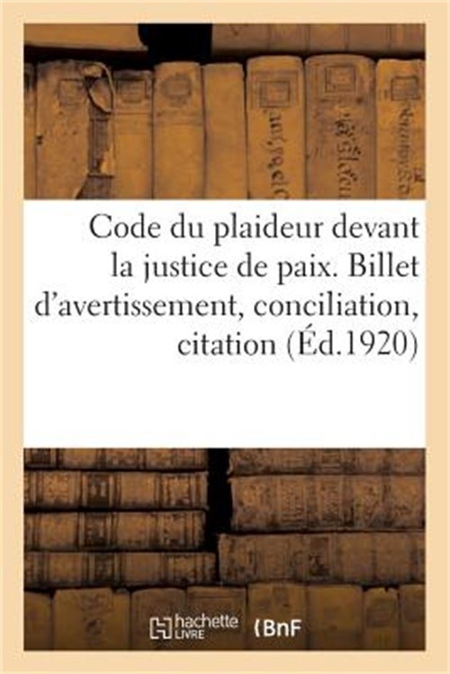 Code Du Plaideur Devant La Justice de Paix. Billet d'Avertissement, Conciliation
