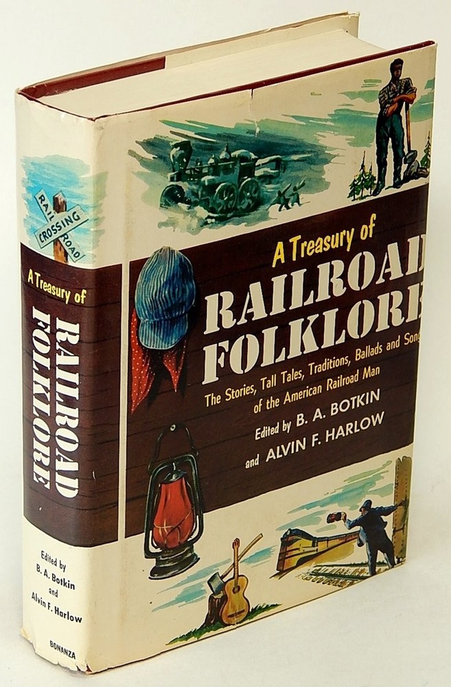 A Treasury of Railroad Folklore: The Stories, Tall Tales, Traditions, Ballad...