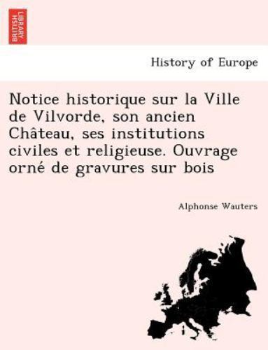 Notice historique sur la Ville de Vilvorde, son ancien Cha^teau, ses institut...