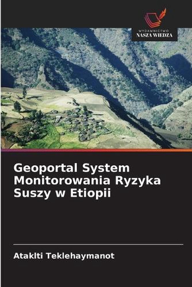 Geoportal System Monitorowania Ryzyka Suszy w Etiopii by Ataklti Teklehaymanot (