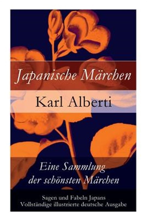 Japanische M�rchen: Eine Sammlung der sch�nsten M�rchen, Sagen und Fabeln Japans