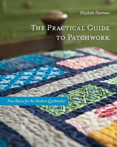 The Practical Guide to Patchwork: New Basics for the Modern Quiltmaker: 12 Quilt