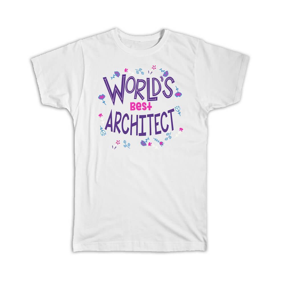 Gift T-Shirt : Worlds Best ARCHITECT Great Floral Profession Coworker Work Job