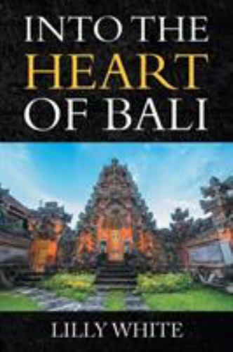 Into the Heart of Bali, Paperback by White, Lilly, Like New Used, Free shippi...