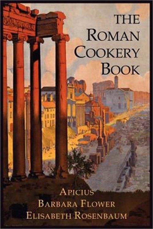 The Roman Cookery Book: A Critical Translation of the Art of Cooking, for Use in