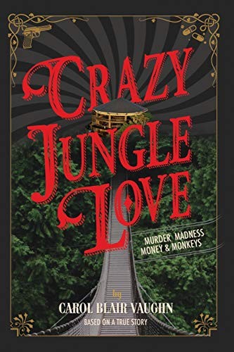 Crazy Jungle Love: Murder, Madness,..., Vaughn, Carol B