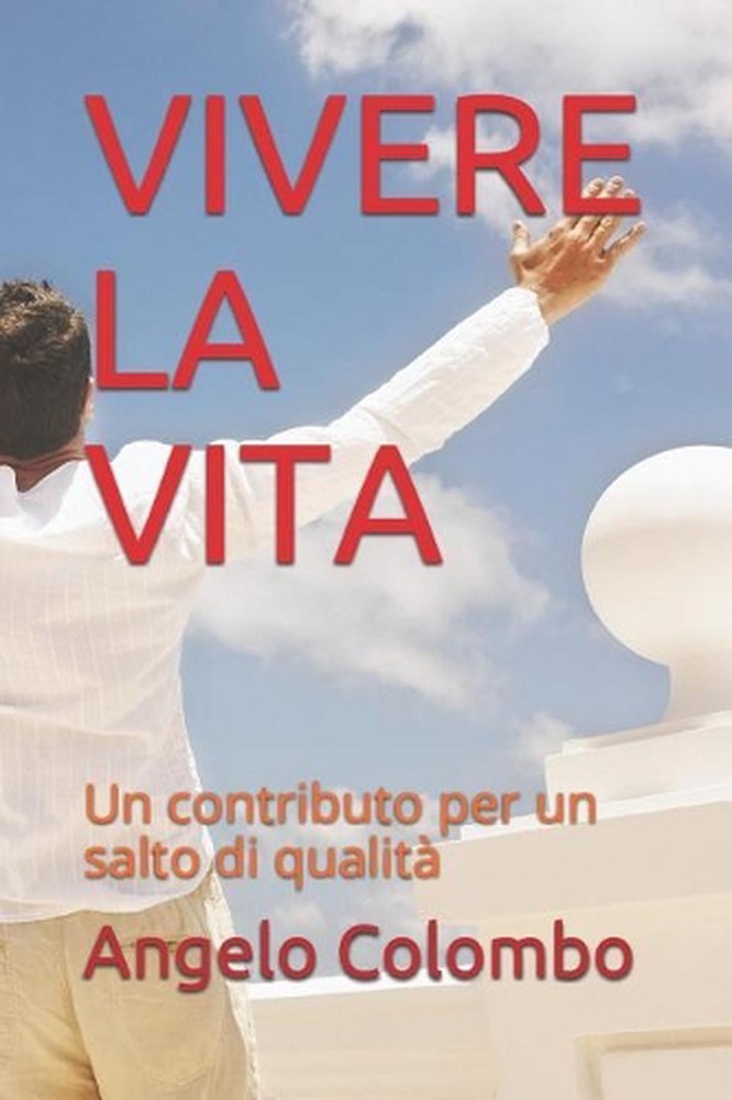 Vivere La Vita: Un Contributo Per Un Salto Di Qualit? by Angelo Colombo (Italian