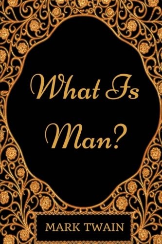 What Is Man?: By Mark Twain - Illustrated