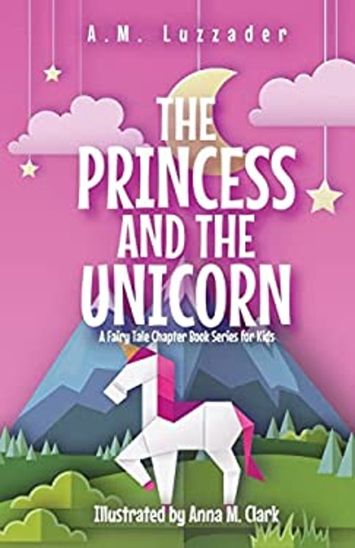 The Princess and the Unicorn: A Fairy Tale Chapter Book Series foFree US Delivery | ISBN:1949078426
