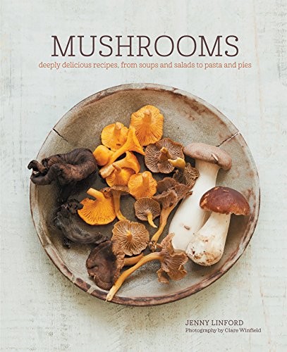 Mushrooms: Deeply delicious recipes,..., Linford, Jenny