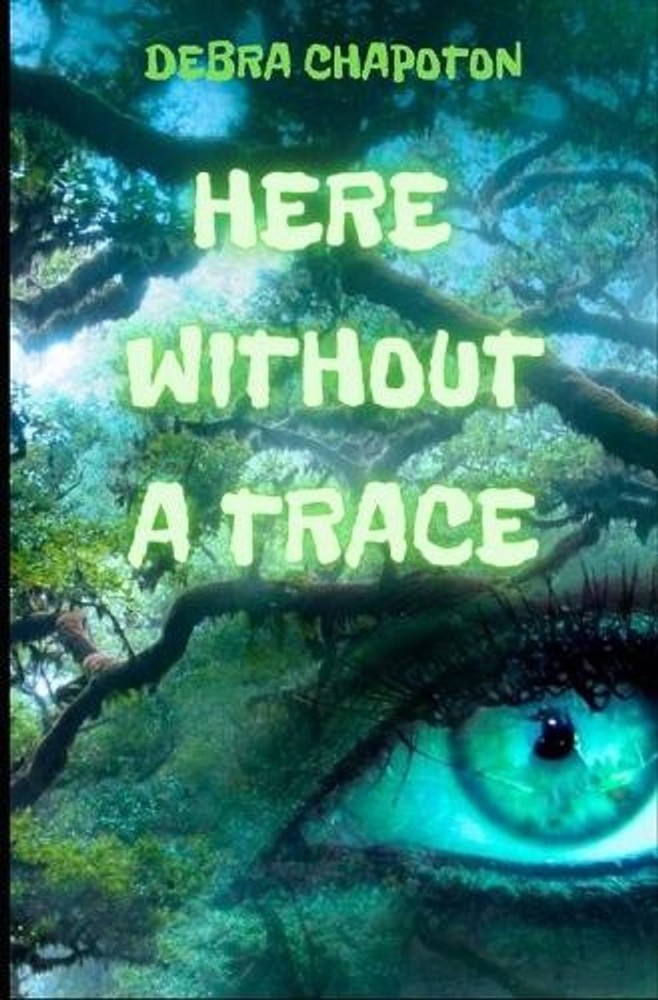 Here Without A Trace: A Young Adult Fantasy Adventure by Debra Chapoton (English