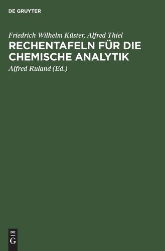 Alfred Thiel Friedrich Wilhelm Kü Rechentafeln für die chemische Anal (Hardback)