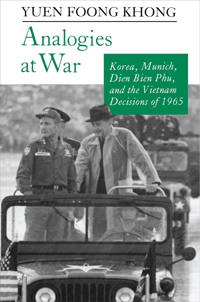 Analogies at War: Korea, Munich, Dien Bien Phu, and the Vietnam Decisions of...