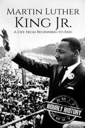 Martin Luther King Jr : A Life From Beginning To End