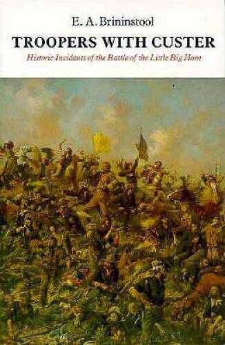 Troopers with Custer: Historic Incidents of the Battle of the Little B - GOOD
