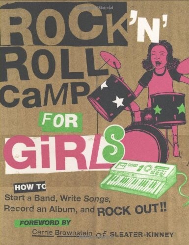 Rock 'n' Roll Camp for Girls: How t..., Carrie Brownste