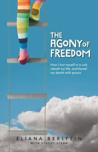 The Agony of Freedom: How I Lost Myself in a Cult, Rebuilt My Life, and Faced My