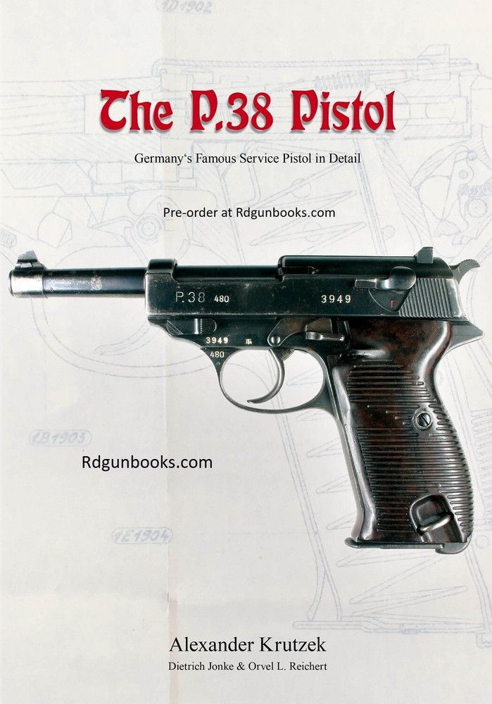 P.38 Pistol: Germany's Famous Service Pistol in Detail gun book