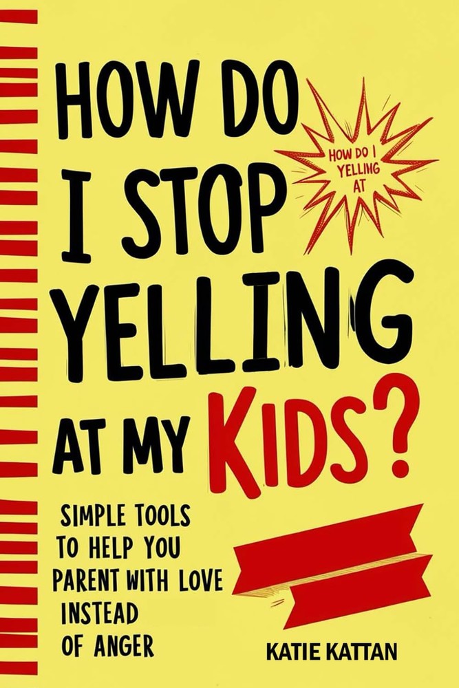 How Do I Stop Yelling at My Kids? Simple Tools to Help You Parent with Love Inst
