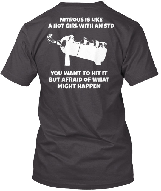 Nitrous Is Like A Hot Girl With An Std T-Shirt Made in the USA Size S to 5XL