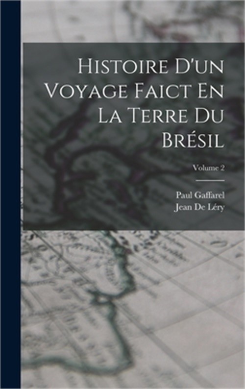 Histoire D'un Voyage Faict En La Terre Du Br�sil; Volume 2 (Hardback or Cased Bo