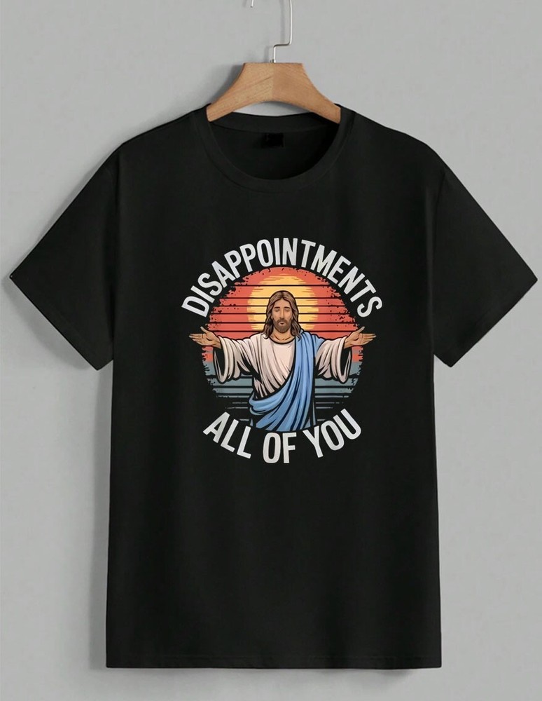 Funny Jesus Disappointments All Of You Sarcastic Christian Meme T-Shirt Unisex