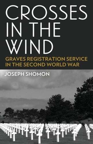 Crosses In The Wind: Graves Registration Service in the Second World War: New