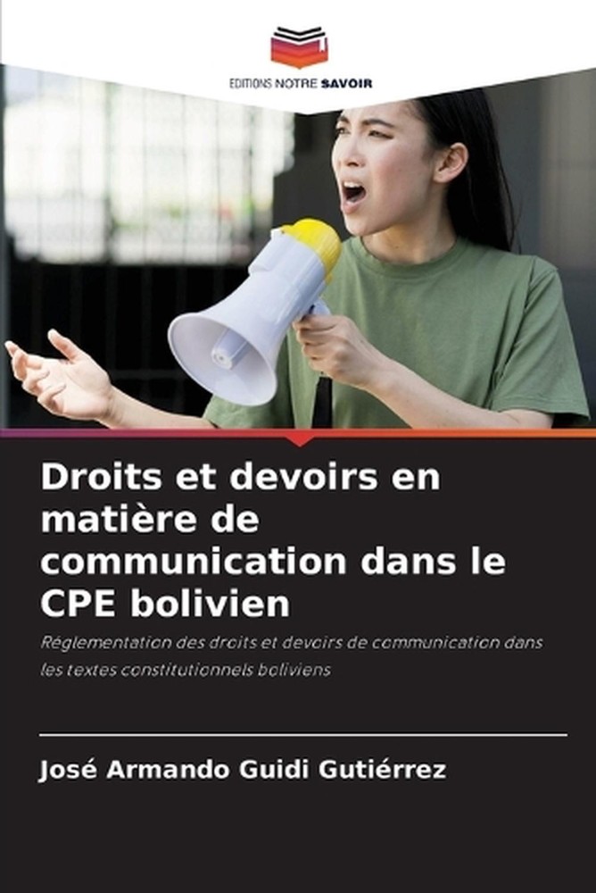 Droits et devoirs en matire de communication dans le CPE bolivien by Jos? Armand
