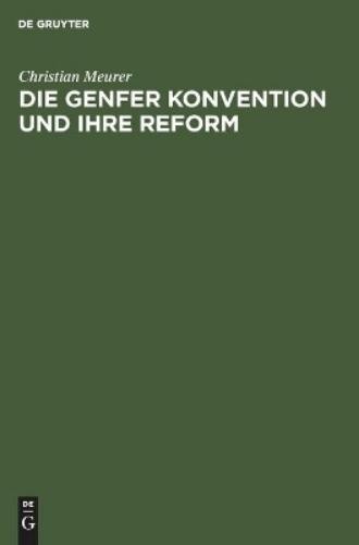 Christian Meurer Die Genfer Konvention Und Ihre Reform (Hardback)