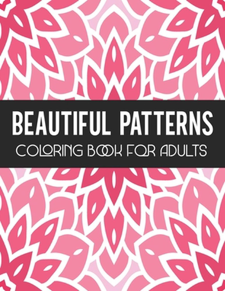 Beautiful Patterns Coloring Book for Adults: Stress Relief Geometric Patterns -