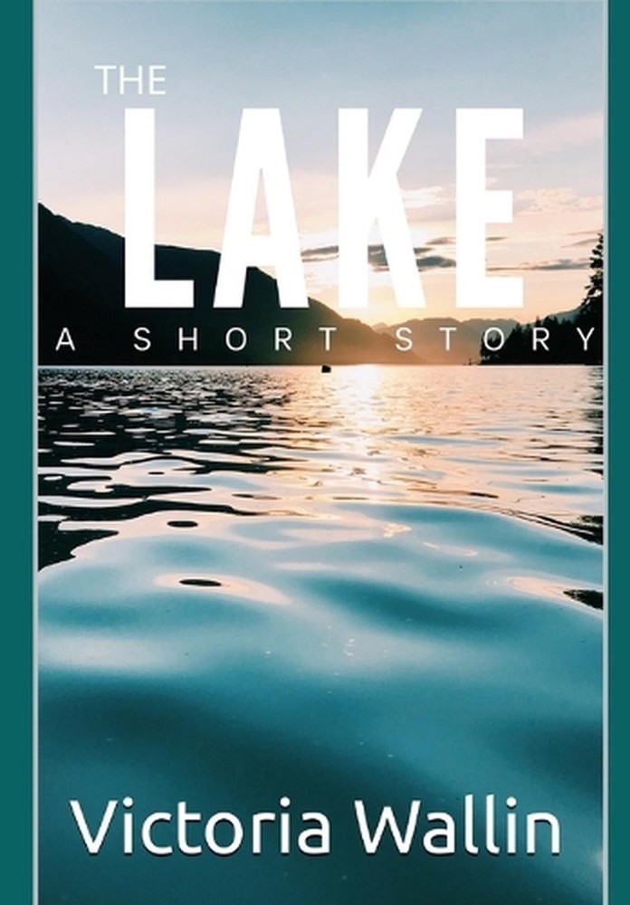 The Lake: A Short Paranormal Horror Story by Victoria Wallin Paperback Book