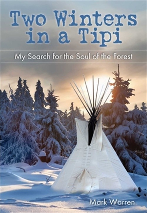 Two Winters in a Tipi: My Search for the Soul of the Forest (Paperback or Softba