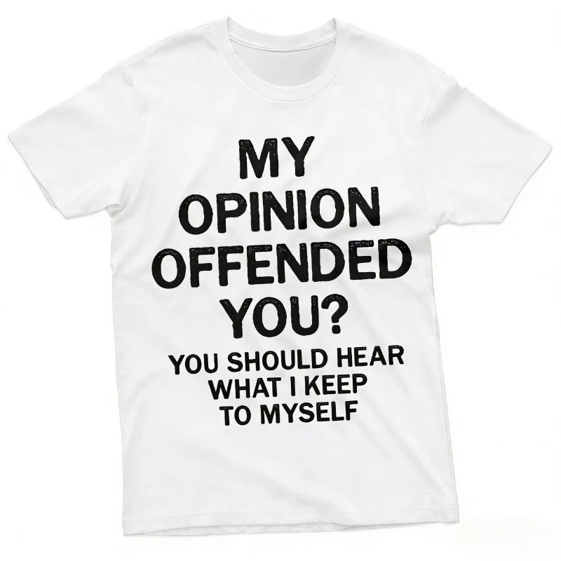 Funny Opinion T-shirt My Opinion Offended You Sarcastic Humorous Saying Tee