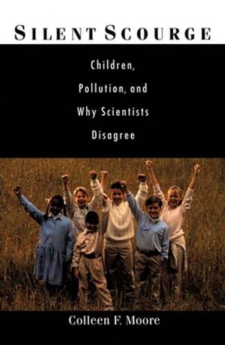 Silent Scourge: Children, Pollution, and Why Scientists Disagree by Moore: Used