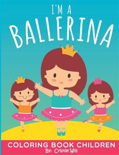 I'm a Ballerina Coloring Book, Paperback by Will, Cristie, Brand New, Free sh...