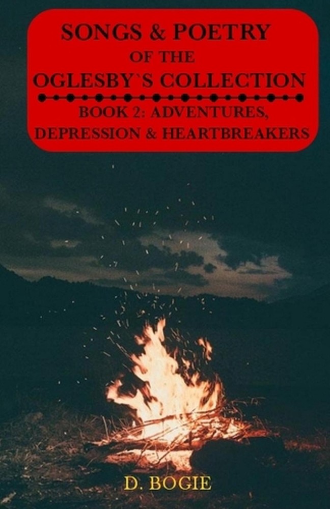 The Songs & Poetry Of Oglesby's Collection: Book 2: Adventures, Depression And H
