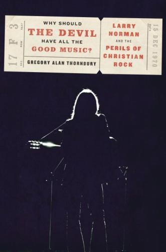Larry Norman and the Risks of Christian Rock Music in Modern Culture  