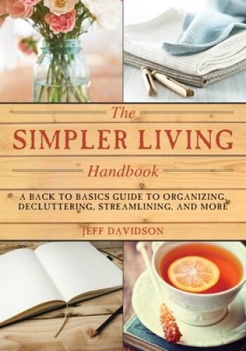 Simpler Living Handbook: A Back to Basics Guide to Organizing, Declutteri - GOOD